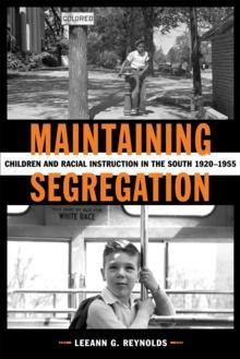 Maintaining Segregation : Children and Racial Instruction in the South, 1920-1955