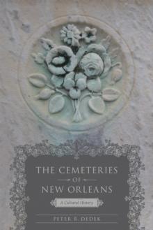 The Cemeteries of New Orleans : A Cultural History