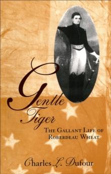 Gentle Tiger : The Gallant Life of Roberdeau Wheat