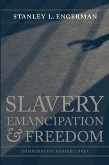 Slavery, Emancipation, and Freedom : Comparative Perspectives