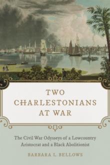 Two Charlestonians at War : The Civil War Odysseys of a Lowcountry Aristocrat and a Black Abolitionist