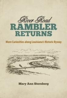 River Road Rambler Returns : More Curiosities along Louisiana's Historic Byway