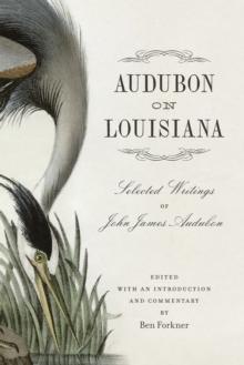 Audubon on Louisiana : Selected Writings of John James Audubon