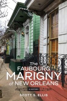 The Faubourg Marigny of New Orleans : A History