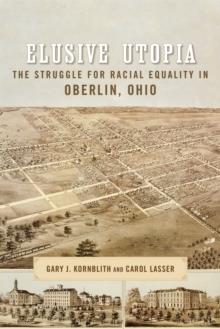 Elusive Utopia : The Struggle for Racial Equality in Oberlin, Ohio