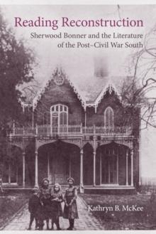 Reading Reconstruction : Sherwood Bonner and the Literature of the Post-Civil War South