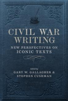 Civil War Writing : New Perspectives on Iconic Texts