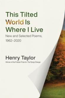 This Tilted World Is Where I Live : New and Selected Poems, 1962-2020