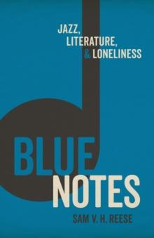 Blue Notes : Jazz, Literature, and Loneliness