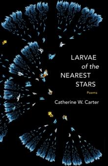 Larvae of the Nearest Stars : Poems