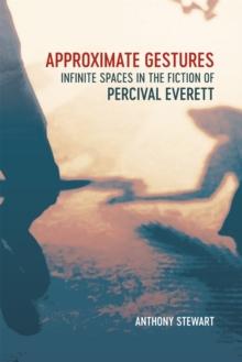 Approximate Gestures : Infinite Spaces in the Fiction of Percival Everett