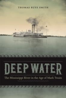 Deep Water : The Mississippi River in the Age of Mark Twain