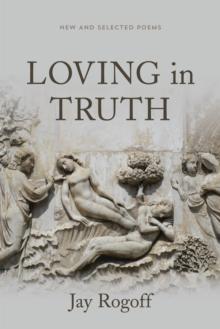 Loving in Truth : New and Selected Poems