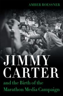 Jimmy Carter and the Birth of the Marathon Media Campaign