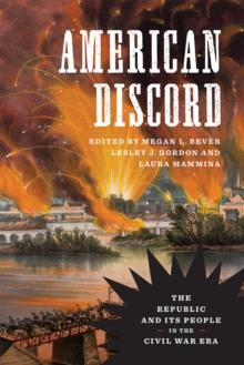 American Discord : The Republic and Its People in the Civil War Era