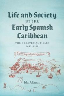 Life and Society in the Early Spanish Caribbean : The Greater Antilles, 1493-1550