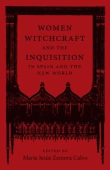 Women, Witchcraft, and the Inquisition in Spain and the New World