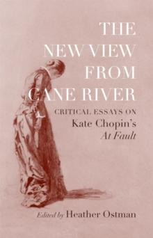 The New View from Cane River : Critical Essays on Kate Chopin's "At Fault