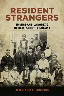 Resident Strangers : Immigrant Laborers in New South Alabama