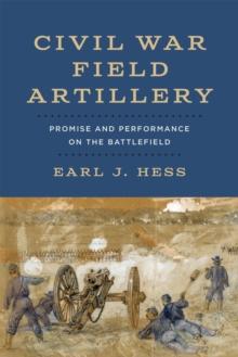 Civil War Field Artillery : Promise and Performance on the Battlefield