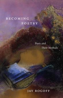 Becoming Poetry : Poets and Their Methods