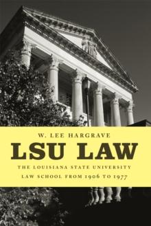 LSU Law : The Louisiana State University Law School from 1906 to 1977