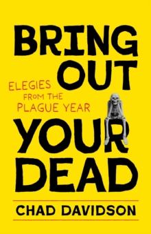 Bring Out Your Dead : Elegies from the Plague Year