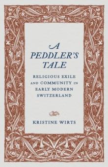 A Peddler's Tale : Religious Exile and Community in Early Modern Switzerland