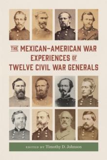 The Mexican-American War Experiences of Twelve Civil War Generals