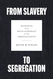 From Slavery to Segregation : Reckoning with White Supremacy in the American South