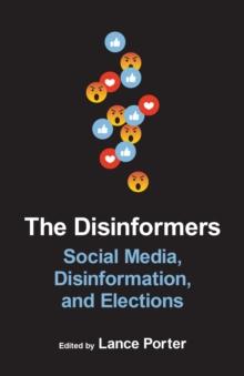 The Disinformers : Social Media, Disinformation, and Elections