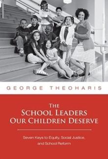 The School Leaders Our Children Deserve : Seven Keys to Equity, Social Justice, and School Reform