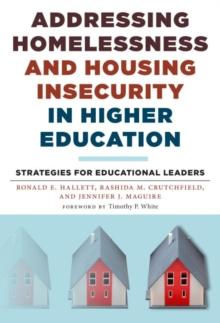 Addressing Homelessness and Housing Insecurity in Higher Education : Strategies for Educational Leaders