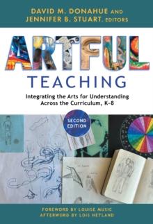 Artful Teaching : Integrating the Arts for Understanding Across the Curriculum, K-8