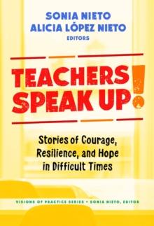 Teachers Speak Up! : Stories of Courage, Resilience, and Hope in Difficult Times