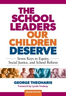 The School Leaders Our Children Deserve : Seven Keys to Equity, Social Justice, and School Reform