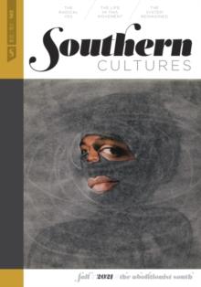 Southern Cultures: The Abolitionist South : Volume 27, Number 3 - Fall 2021 Issue