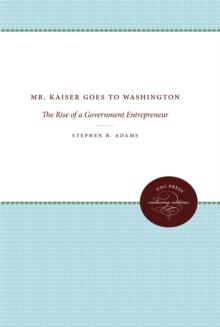 Mr. Kaiser Goes to Washington : The Rise of a Government Entrepreneur