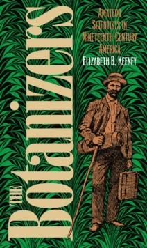 The Botanizers : Amateur Scientists in Nineteenth-Century America