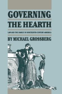 Governing the Hearth : Law and the Family in Nineteenth-Century America