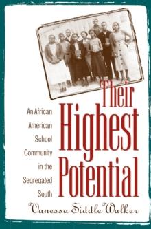 Their Highest Potential : An African American School Community in the Segregated South