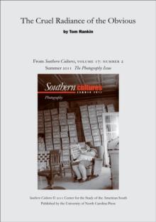 The Cruel Radiance of the Obvious : An article from Southern Cultures 17:2, The Photography Issue