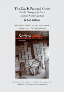 The Day Is Past and Gone: Family Photographs from Eastern North Carolina : An article from Southern Cultures 17:2, The Photography Issue