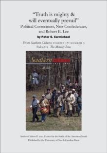 "Truth is mighty & will eventually prevail": Political Correctness, Neo-Confederates, and Robert E. Lee : An article from Southern Cultures 17:3, The Memory Issue