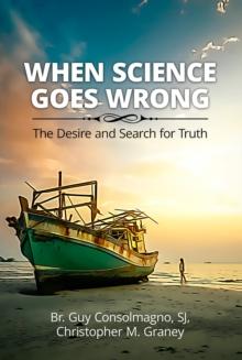 When Science Goes Wrong : The Desire and Search for Truth