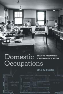 Domestic Occupations : Spatial Rhetorics and Women's Work