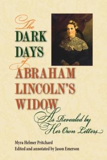 The Dark Days of Abraham Lincoln's Widow, as Revealed by Her Own Letters