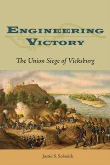 Engineering Victory : The Union Siege of Vicksburg