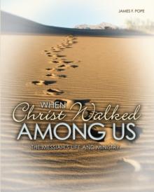 When Christ Walked Among Us eBook : The Messiah's Life and Ministry