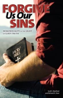 Forgive Us Our Sins : Homosexuality in the Light of God's Truth